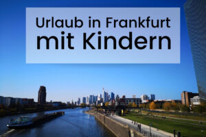 Urlaub in Frankfurt mit Kindern