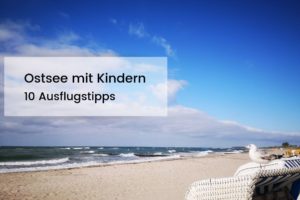Ostsee mit Kindern 10 Ausflugstipps