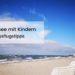 Ostsee mit Kindern 10 Ausflugstipps